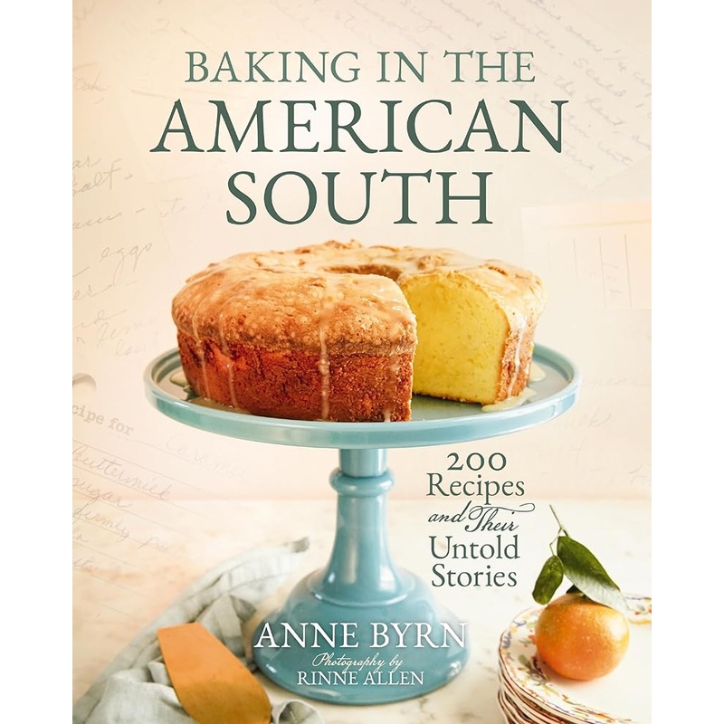 Baking in the American South: 200 Recipes and Their Untold Stories (A Definitive Guide to Southern Baking)