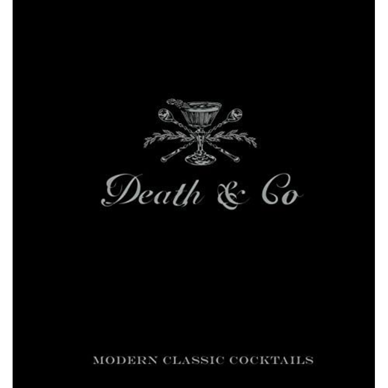 Death and Co Modern Classic Cocktails
