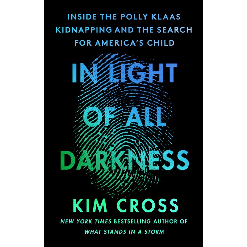 In Light of All Darkness: Inside the Polly Klaas Kidnapping and the Search for America’s Child Hardcover