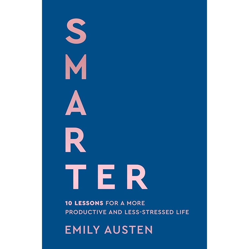 (09/02/25 PREORDER) Smarter: 10 Lessons for a More Productive and Less-Stressed Life