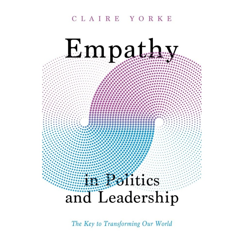 Empathy in Politics and Leadership: The Key to Transforming Our World