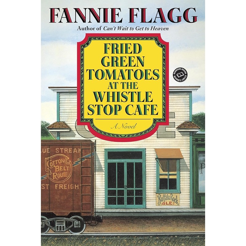 Fried Green Tomatoes at the Whistle Stop Cafe: A Novel (Ballantine Reader’s Circle)