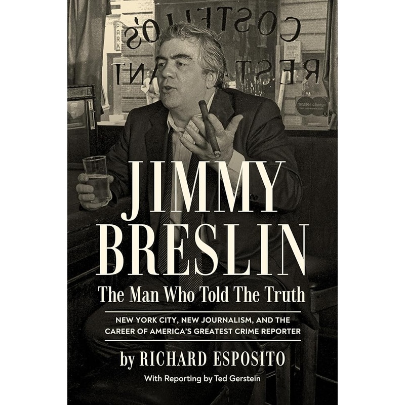 Jimmy Breslin: The Man Who Told the Truth by Richard Esposito