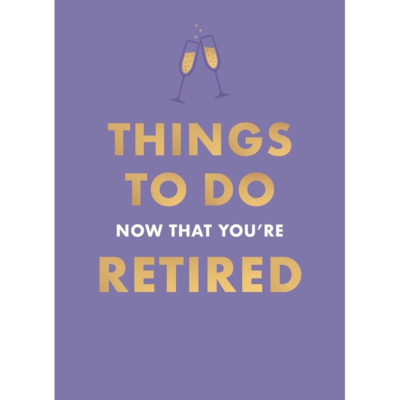 (10/28/25 PREORDER) Things to Do Now That You’re Retired