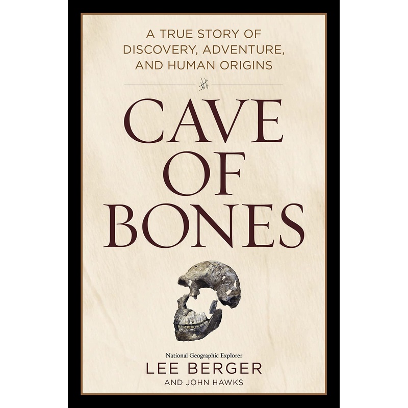 Cave of Bones: A True Story of Discovery, Adventure, and Human Origins Hardcover