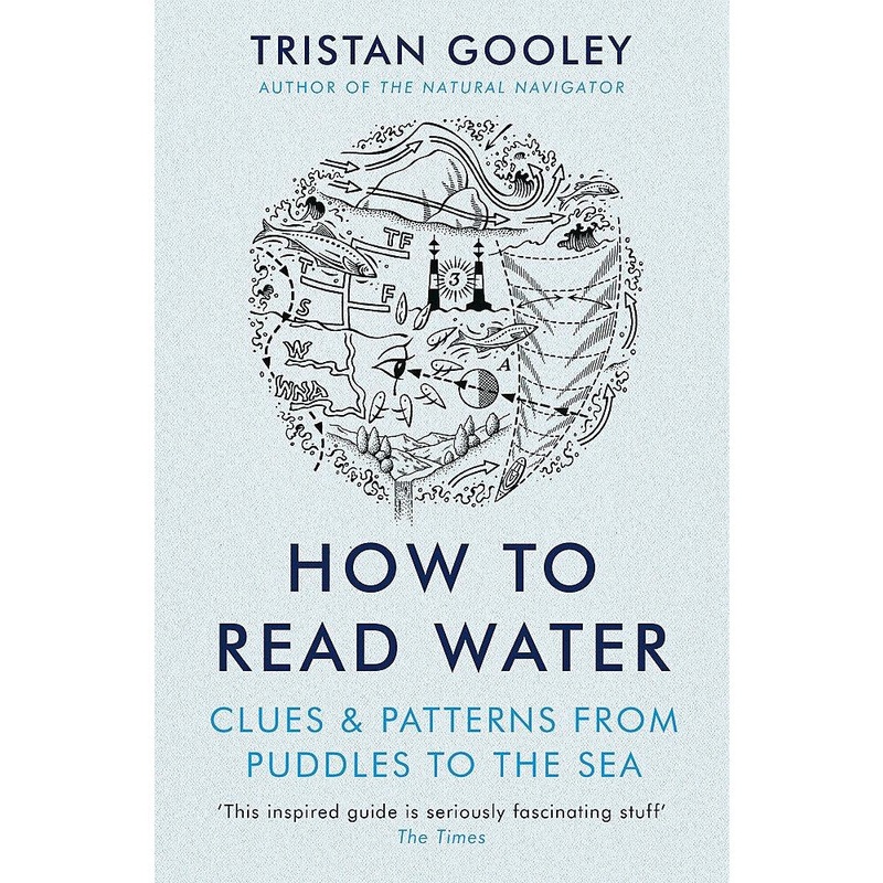 How To Read Water: Clues & Patterns from Puddles to the Sea by Tristan Gooley