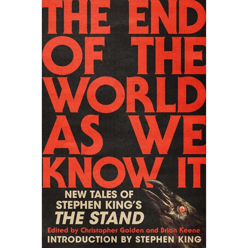 The End of the World As We Know It: New Tales of Stephen King’s The Stand by Christopher Golden, Brian Keene, Stephen King