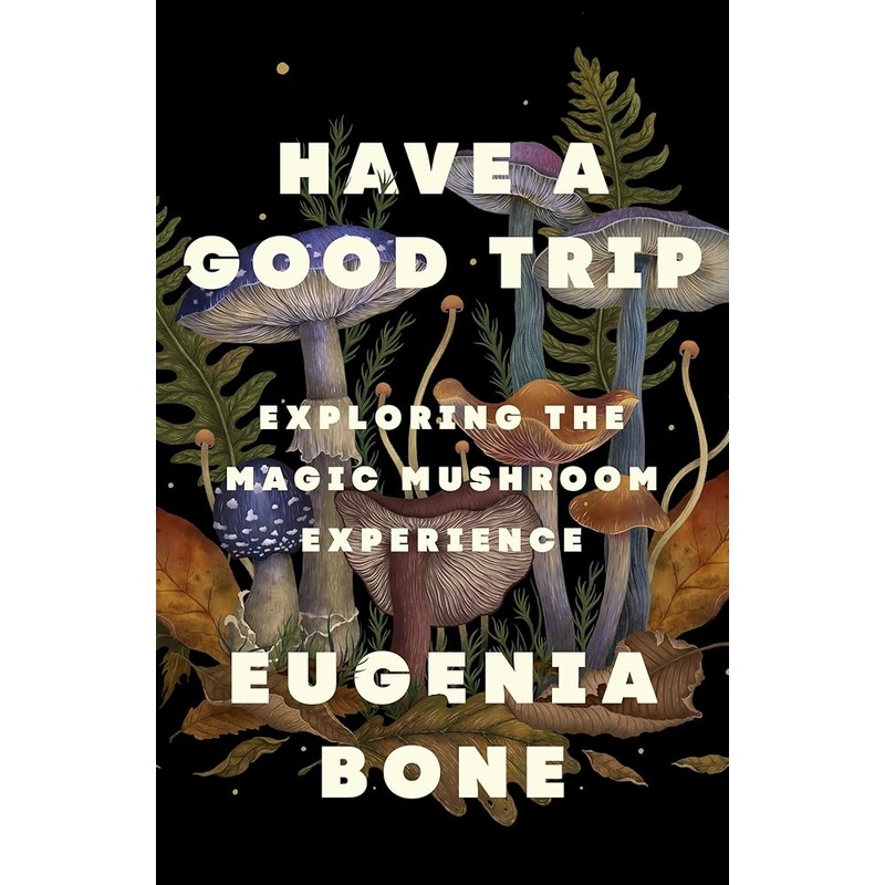 (10/21/25 PREORDER) Have a Good Trip: Exploring the Magic Mushroom Experience