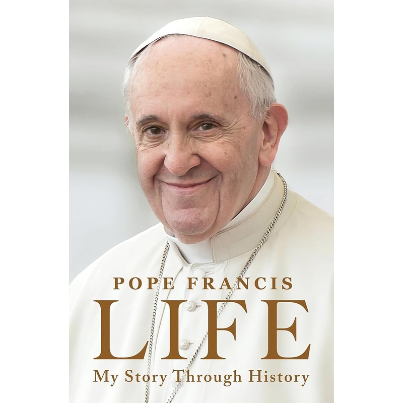Life: My Story Through History: Pope Francis’s Inspiring Biography Through History