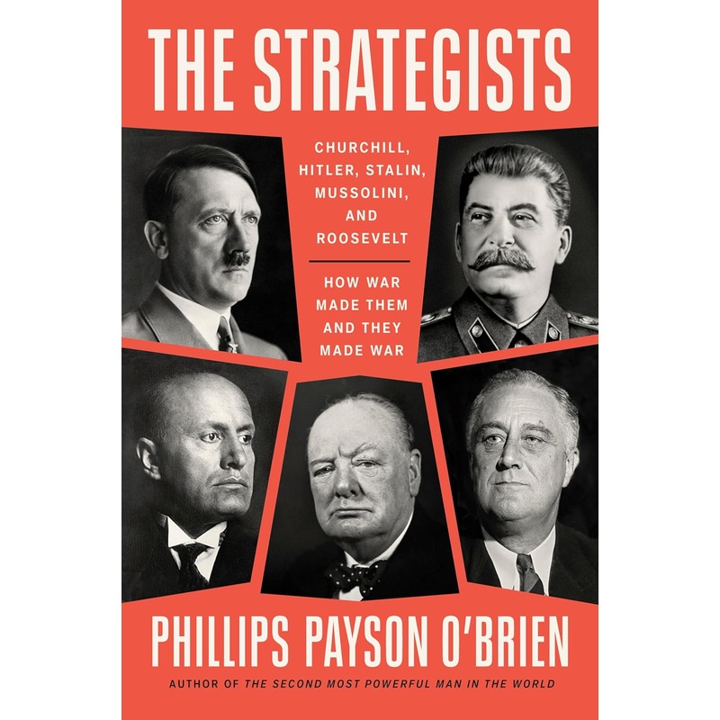 The Strategists: Churchill, Stalin, Roosevelt, Mussolini, and Hitler–How War Made Them and How They Made War Hardcover