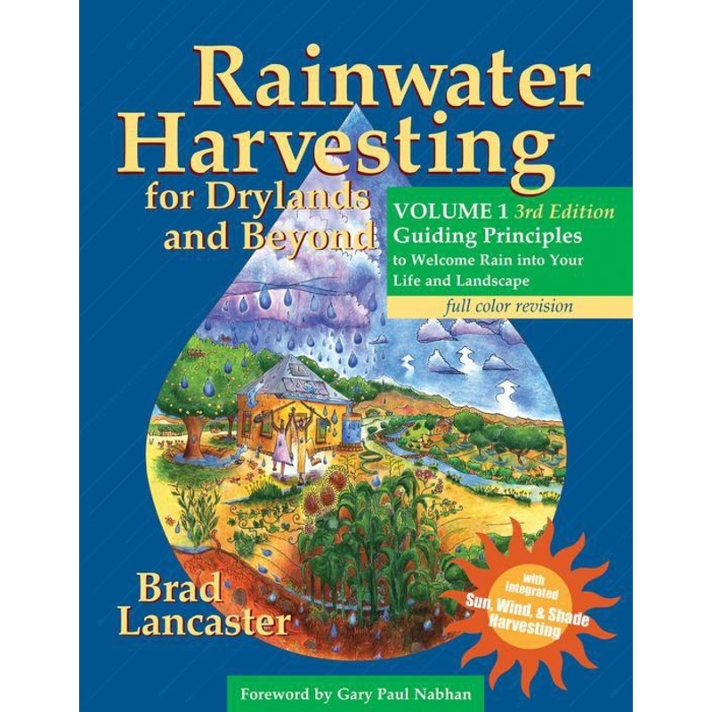 Rainwater Harvesting for Drylands and Beyond, Volume 1, 3rd Edition: Guiding Principles to Welcome Rain into Your Life and Landscape Paperback