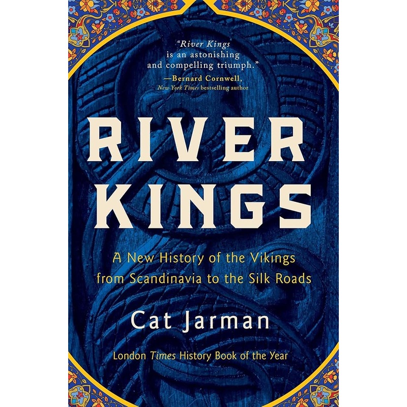 River Kings: A New History of the Vikings from Scandinavia to the Silk Roads