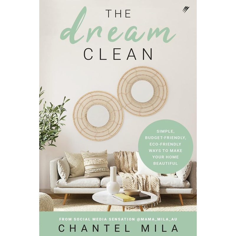 The Dream Clean: Simple, Budget-Friendly, Eco-Friendly Ways to Make Your Home Beautiful