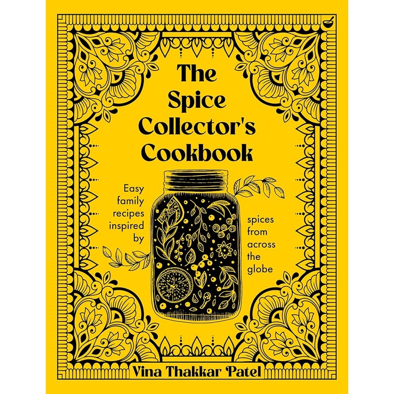The Spice Collector’s Cookbook: Easy family recipes inspired by spices from across the globe