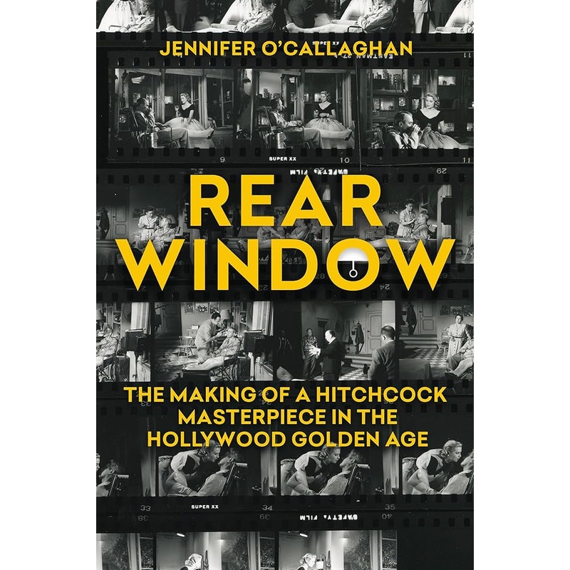 (09/30/25 PREORDER) Rear Window: The Making of a Hitchcock Masterpiece in the Hollywood Golden Age
