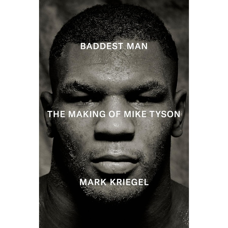 Baddest Man: The Making of Mike Tyson Hardcover