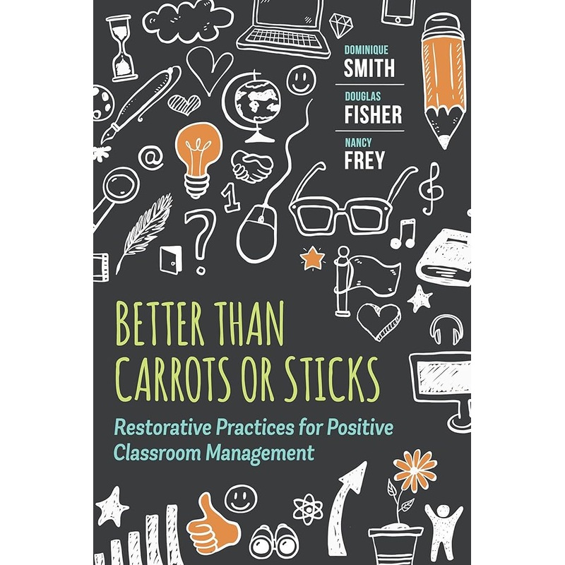 Better Than Carrots or Sticks: Restorative Practices for Positive Classroom Management