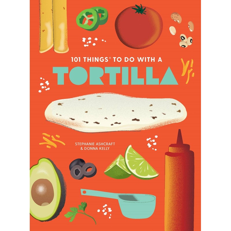 Gibbs Smith – 63768: 101 Things to Do With a Tortilla, new edition