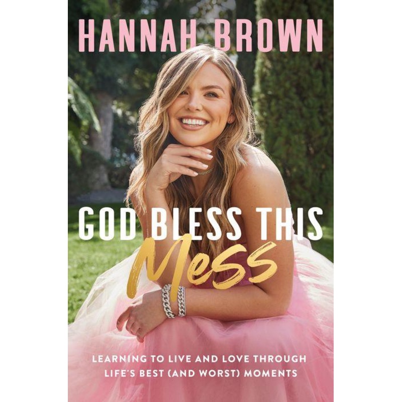 God Bless This Mess: Learning to Live and Love Through Life’s Best (and Worst) Moments Hardcover