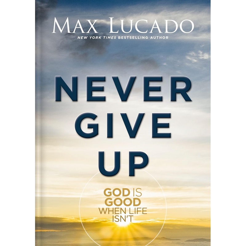 Never Give Up: God Is Good When Life Isn’t Hardcover