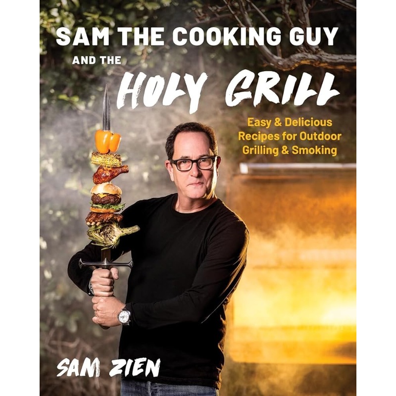 Sam the Cooking Guy and The Holy Grill: Easy & Delicious Recipes for Outdoor Grilling & Smoking