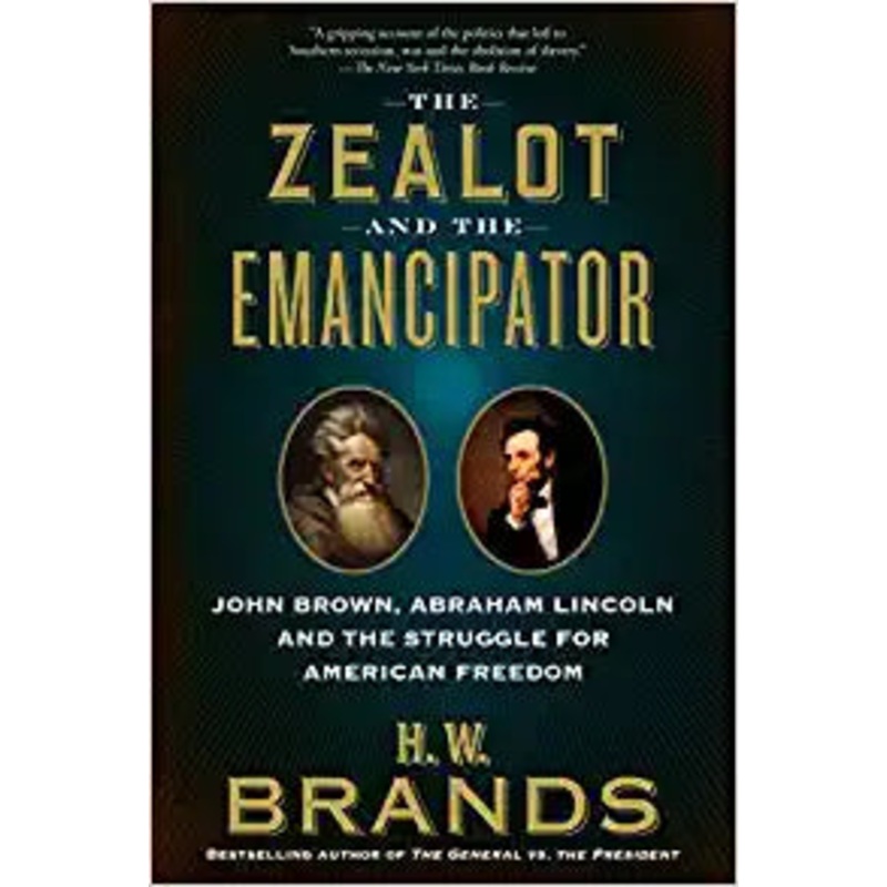 The Zealot and the Emancipator : John Brown, Abraham Lincoln and the Struggle for American Freedom