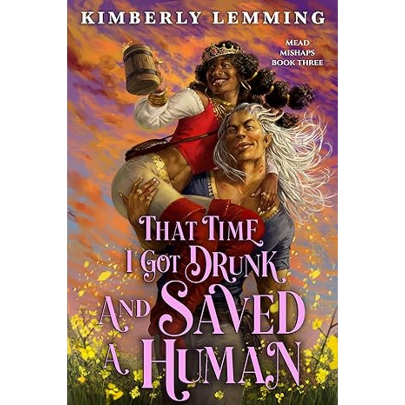 That Time I Got Drunk and Saved a Human (Mead Mishaps Book 3)