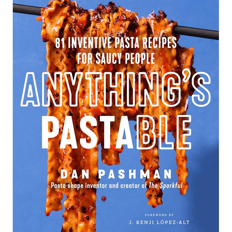 Anything’s Pastable: 81 Inventive Pasta Recipes for Saucy People Hardcover