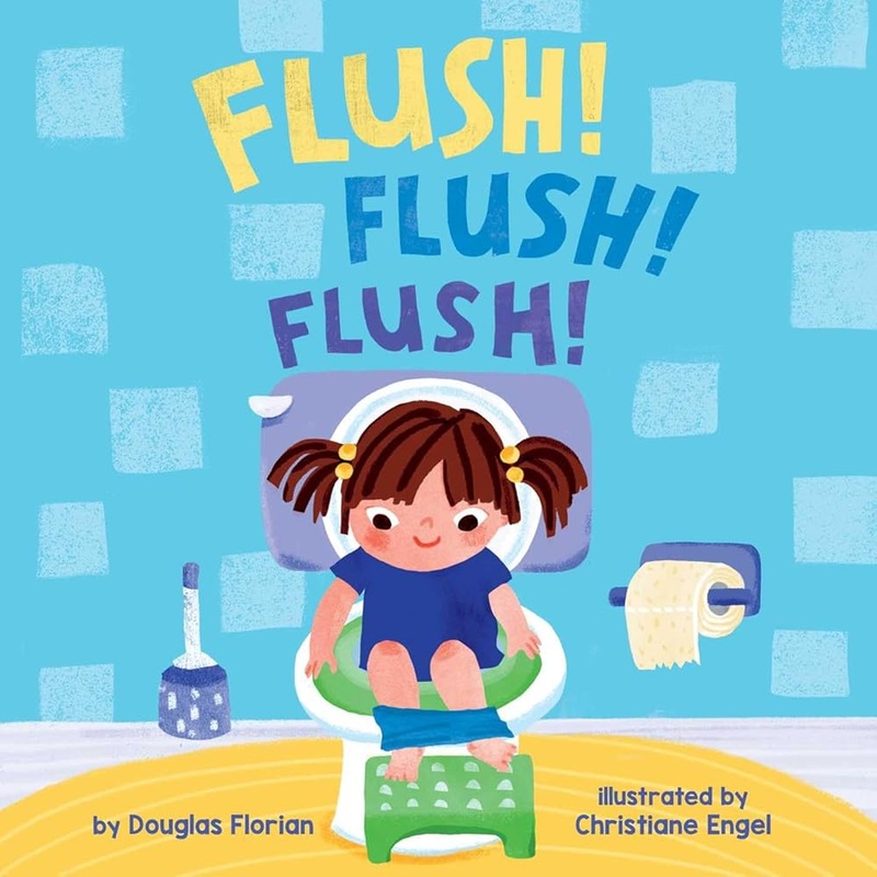 Flush! Flush! Flush! (A Baby Steps Potty Training Board Book for Toddlers) by Douglas Florian, Christiane Engel