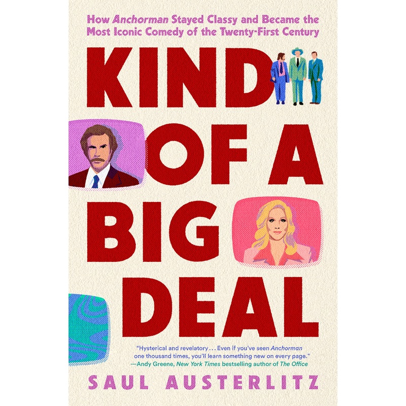 Kind of a Big Deal: How Anchorman Stayed Classy and Became the Most Iconic Comedy of the Twenty-First Century Hardcover