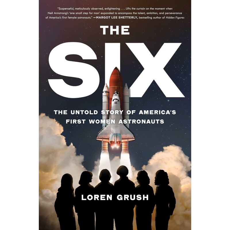 The Six: The Untold Story of America’s First Women Astronauts Hardcover