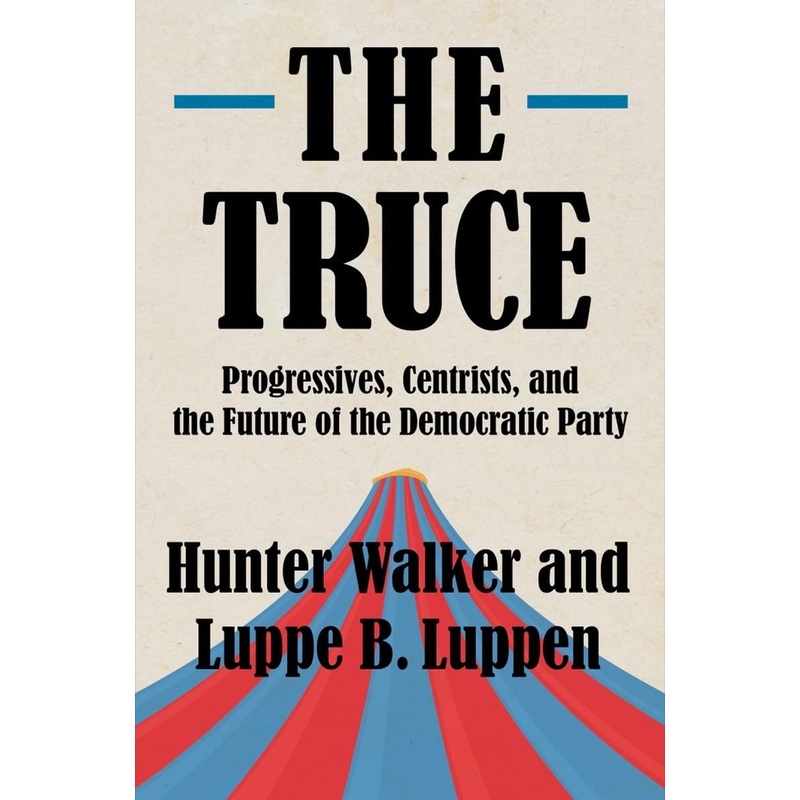 The Truce: Progressives, Centrists, and the Future of the Democratic Party Hardcover