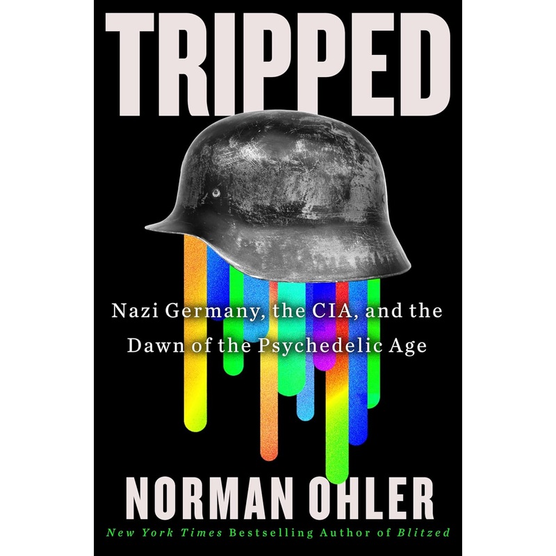 Tripped: Nazi Germany, the Cia, and the Dawn of the Psychedelic Age Hardcover