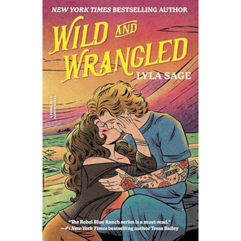 Wild and Wrangled: A Rebel Blue Ranch Novel by Lyla Sage