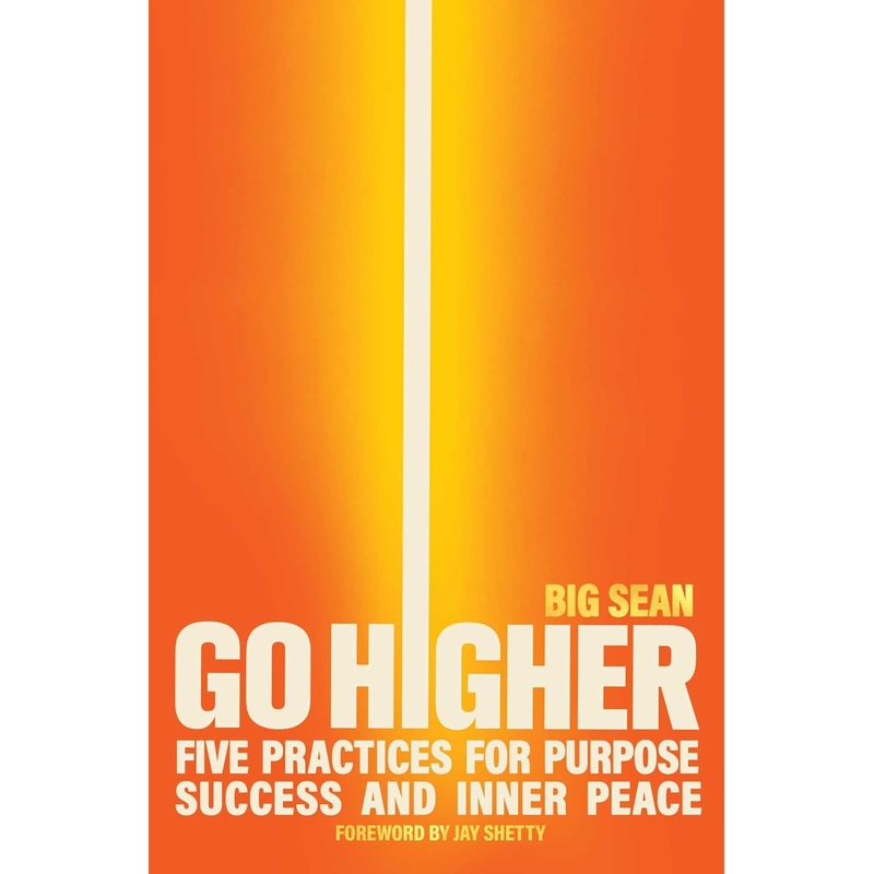 Go Higher: Five Practices for Purpose, Success, and Inner Peace Hardcover