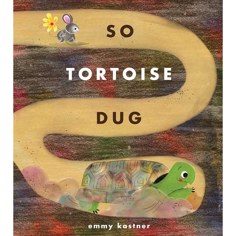 So Tortoise Dug by Emmy Kastner
