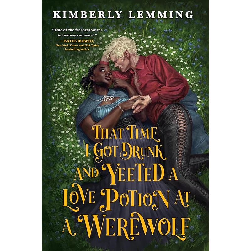 That Time I Got Drunk and Yeeted a Love Potion at a Werewolf (Mead Mishaps, 2) by Kimberly Lemming