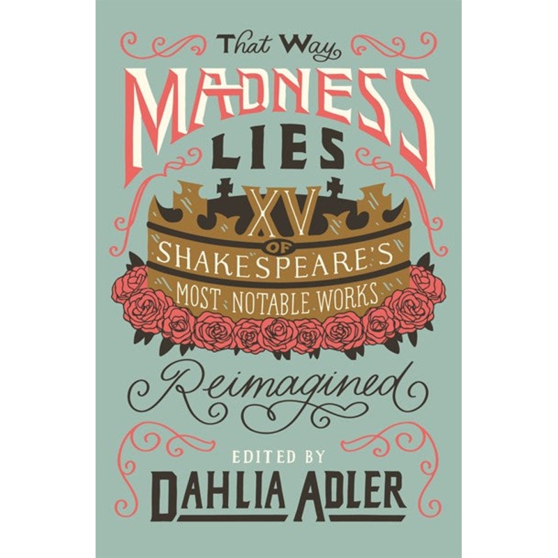 That Way Madness Lies : 15 of Shakespeare’s Most Notable Works Reimagined