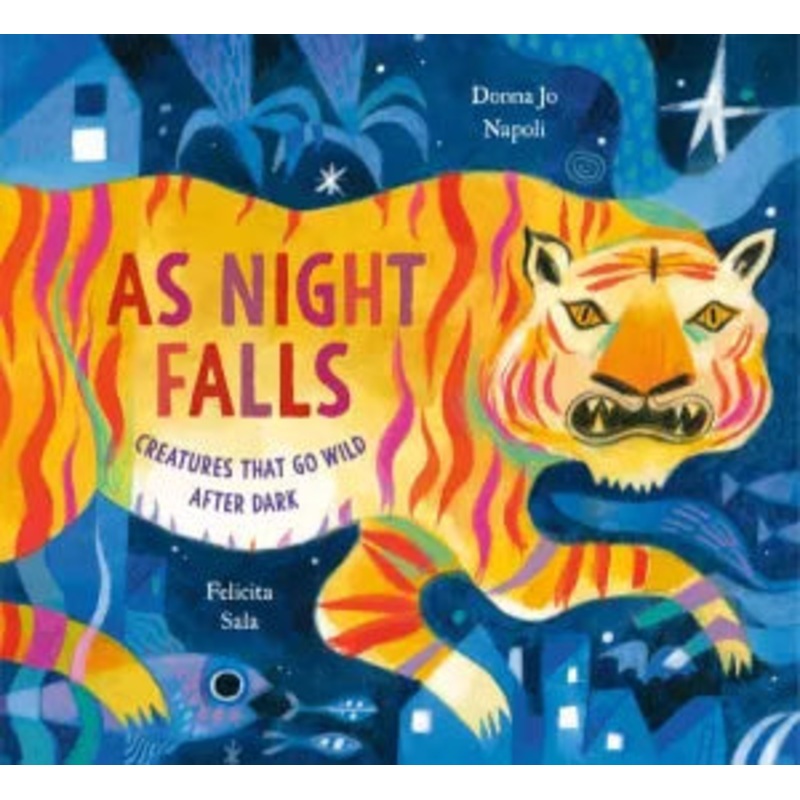As Night Falls: Creatures That Go Wild After Dark Hardcover