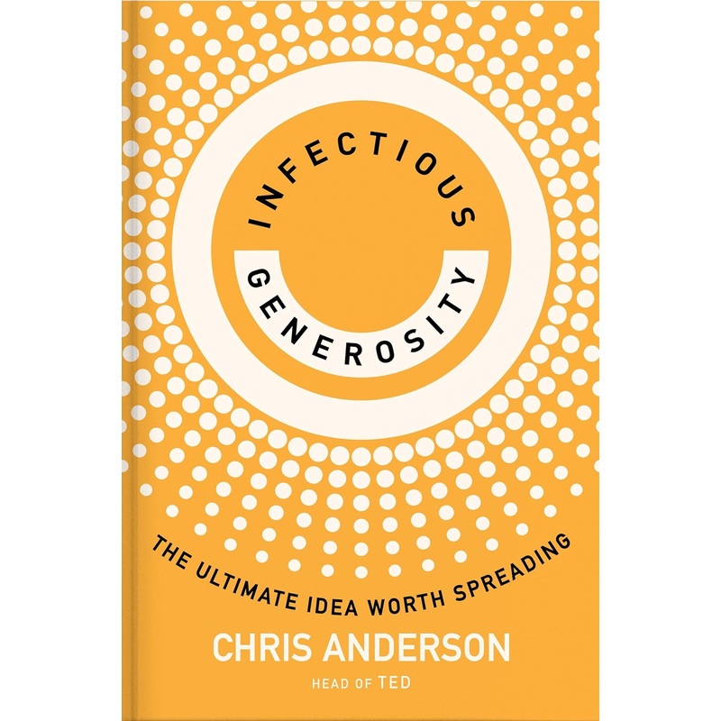 Infectious Generosity: The Ultimate Idea Worth Spreading Hardcover