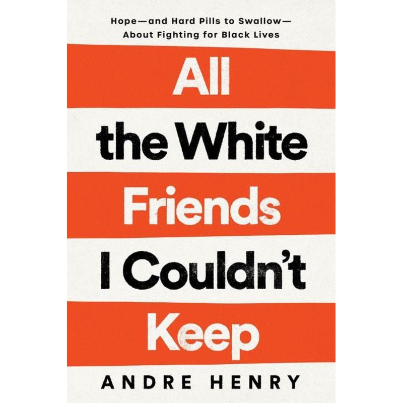 All the White Friends I Couldn’t Keep: Hope–and Hard Pills to Swallow–About Fighting for Black Lives Hardcover