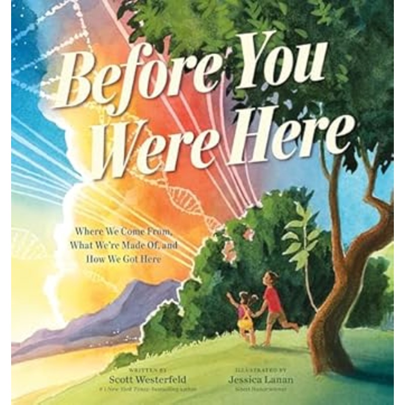 Before You Were Here: Where We Come From, What We’re Made Of, and How We Got Here