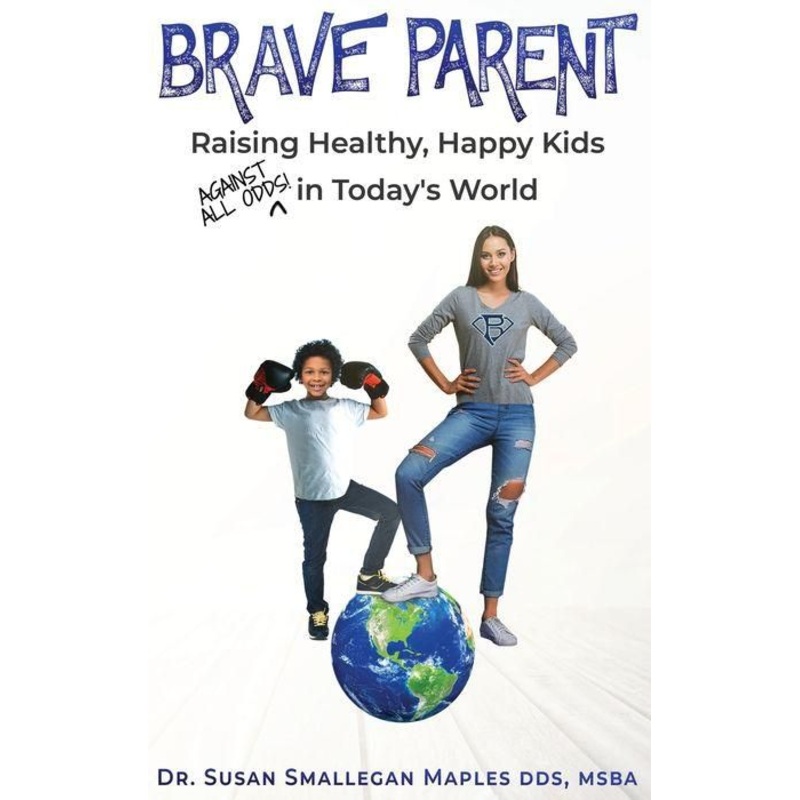 Brave Parent: Raising Healthy, Happy Kids Against All Odds in Today’s World Hardcover