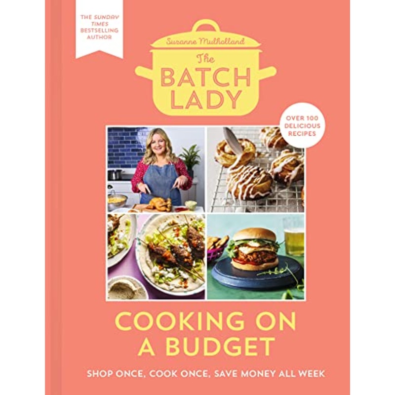 The Batch Lady Cookbook: Cooking on a Budget  Easy batch recipes for meal prep, family meals, budget cooking, freezer meals & time-saving kitchen tips