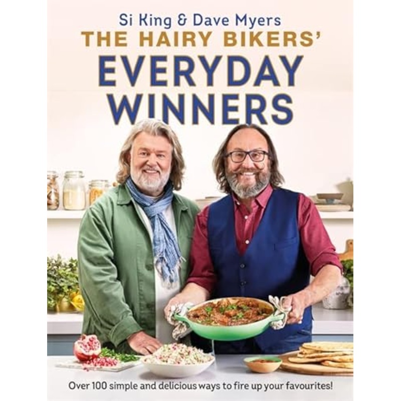 The Hairy Bikers’ Everyday Winners Recipe Book: 100 Easy & Delicious Recipes for Simple Meals,Quick Cooking & Family Favorites by Si King & Dave Myers