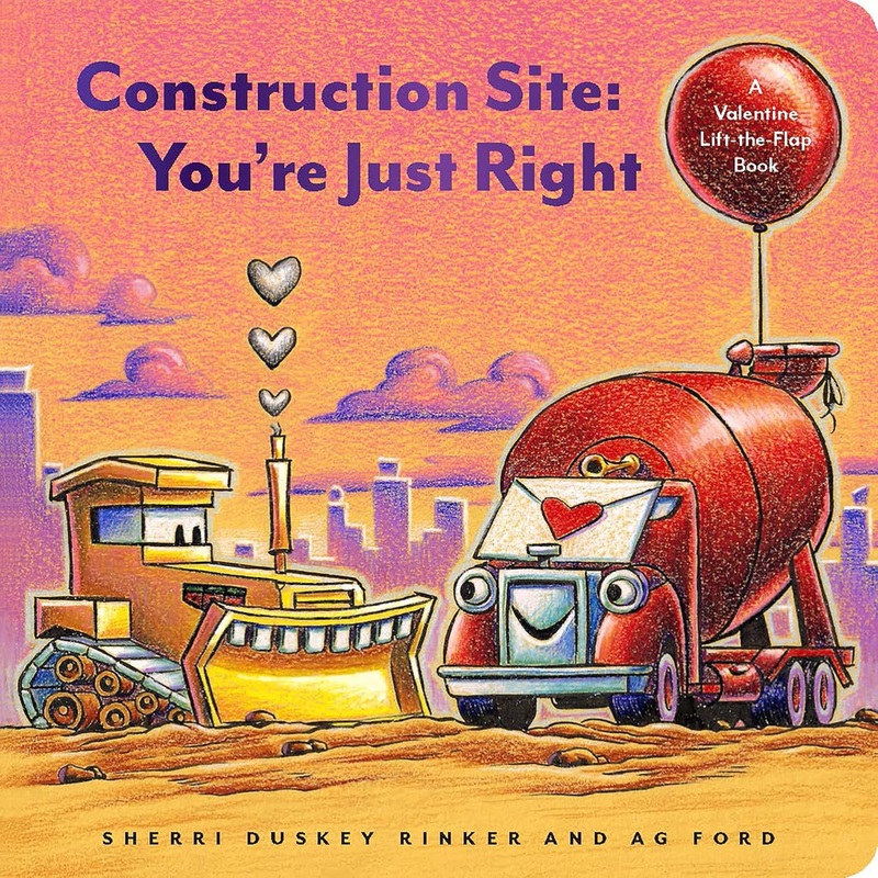 Construction Site: You’re Just Right: A Valentine Lift-The-Flap Book Board Book