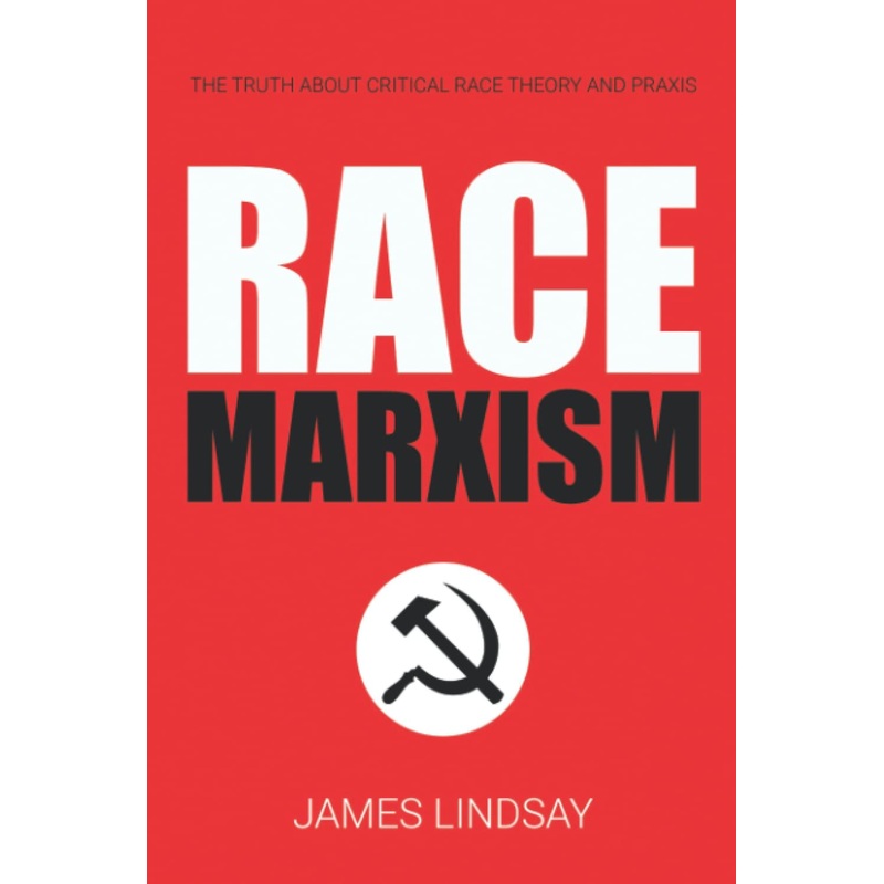 Race Marxism: The Truth About Critical Race Theory and Praxis Paperback