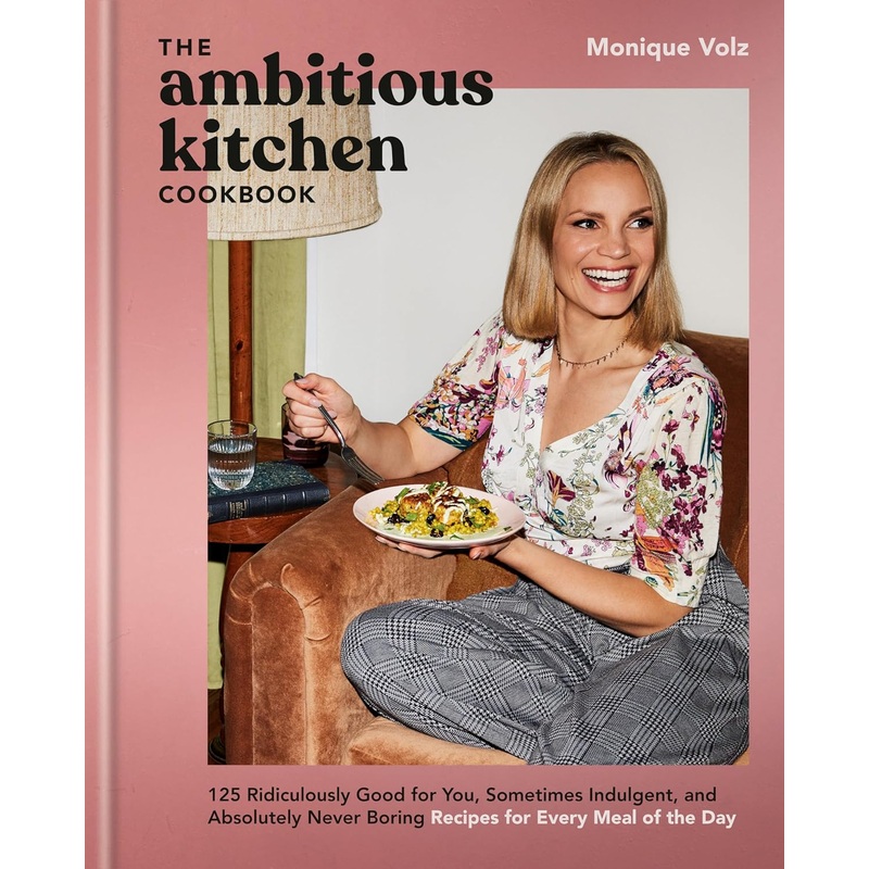 The Ambitious Kitchen Cookbook: 125 Ridiculously Good for You, Sometimes Indulgent, and Absolutely Never Boring Recipes for Every Meal of the Day Hardcover