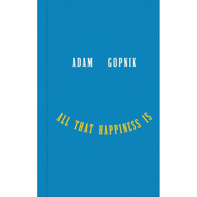 All That Happiness Is: Some Words on What Matters Hardcover