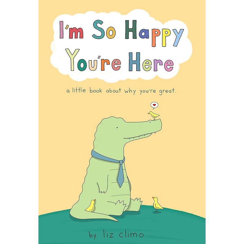 I’m So Happy You’re Here: A Little Book About Why You’re Great